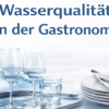 Wasserqualität in der Gastronomie – sauberes Geschirr und Gläser